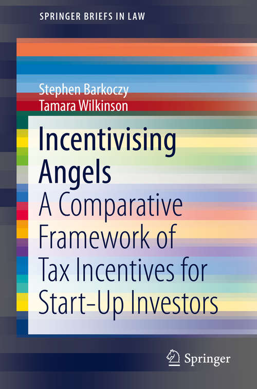 Book cover of Incentivising Angels: A Comparative Framework of Tax Incentives for Start-Up Investors (1st ed. 2019) (SpringerBriefs in Law)