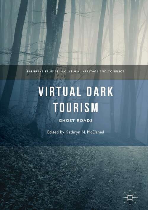 Book cover of Virtual Dark Tourism: Ghostt Roads (1st ed. 2018) (Palgrave Studies in Cultural Heritage and Conflict)