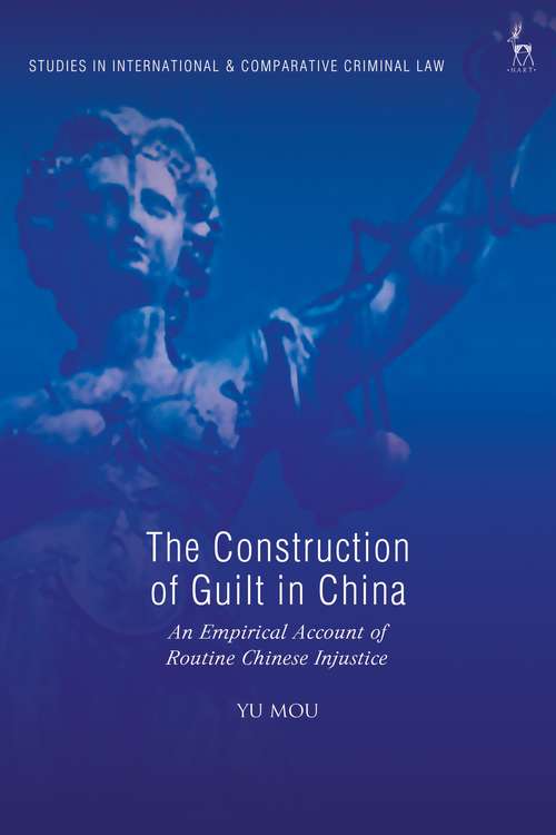 Book cover of The Construction of Guilt in China: An Empirical Account of Routine Chinese Injustice (Studies in International and Comparative Criminal Law)