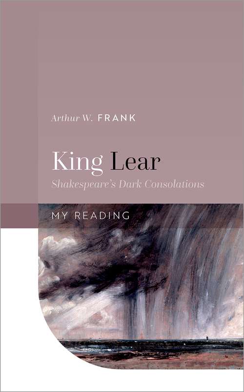 Book cover of King Lear: Shakespeare's Dark Consolations (My Reading)