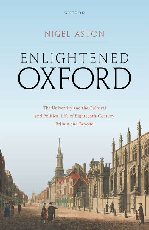 Book cover of Enlightened Oxford: The University and the Cultural and Political Life of Eighteenth-Century Britain and Beyond