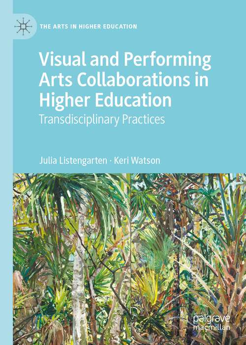 Book cover of Visual and Performing Arts Collaborations in Higher Education: Transdisciplinary Practices (1st ed. 2023) (The Arts in Higher Education)