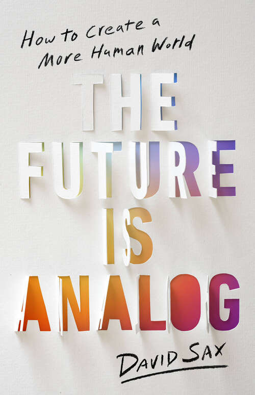 Book cover of The Future Is Analog: How to Create a More Human World