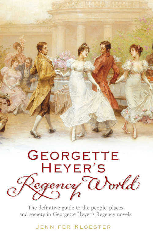 Book cover of Georgette Heyer's Regency World: The Definitive Guide For All Fans Of Georgette Heyer, Jane Austen, And The Glittering Regency Period