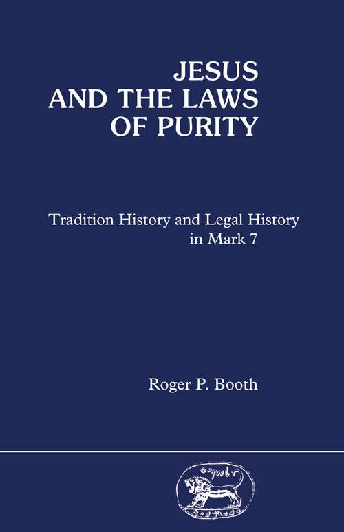 Book cover of Jesus and the Laws of Purity: Tradition History and Legal History in Mark 7 (The Library of New Testament Studies #13)