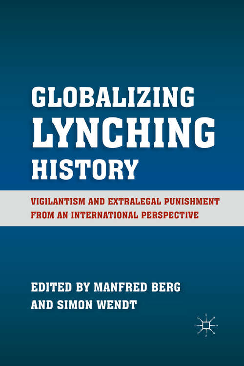 Book cover of Globalizing Lynching History: Vigilantism and Extralegal Punishment from an International Perspective (2011)