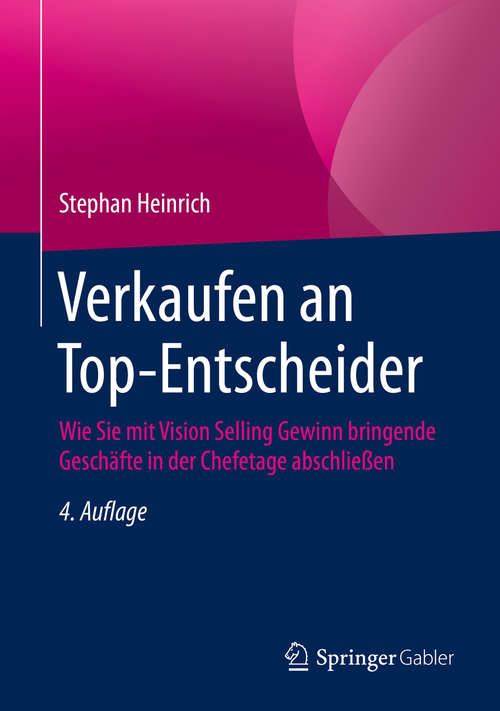 Book cover of Verkaufen an Top-Entscheider: Wie Sie mit Vision Selling Gewinn bringende Geschäfte in der Chefetage abschließen (4. Aufl. 2020)