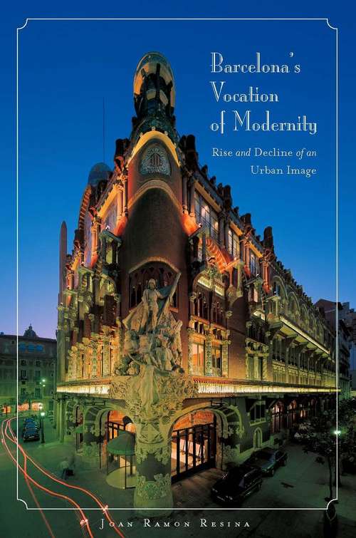 Book cover of Barcelona's Vocation of Modernity: Rise and Decline of an Urban Image