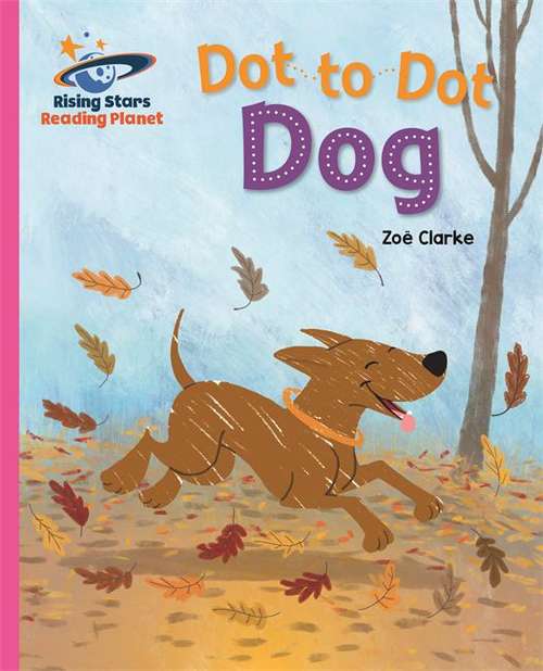 Book cover of Reading Planet - Dot to Dot Dog - Pink B: Galaxy (Rising Stars Reading Planet)