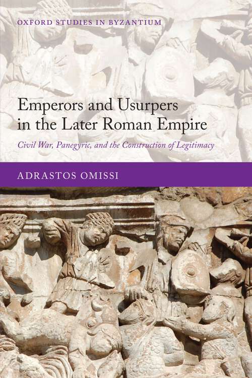 Book cover of Emperors and Usurpers in the Later Roman Empire: Civil War, Panegyric, and the Construction of Legitimacy (Oxford Studies in Byzantium)