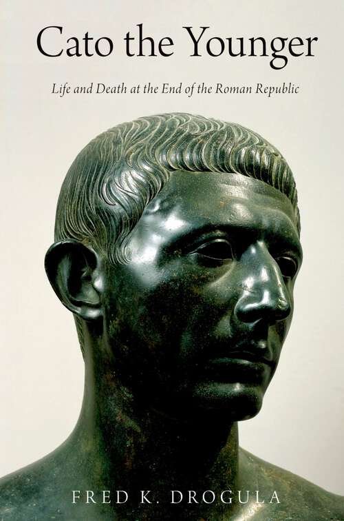 Book cover of Cato the Younger: Life and Death at the End of the Roman Republic