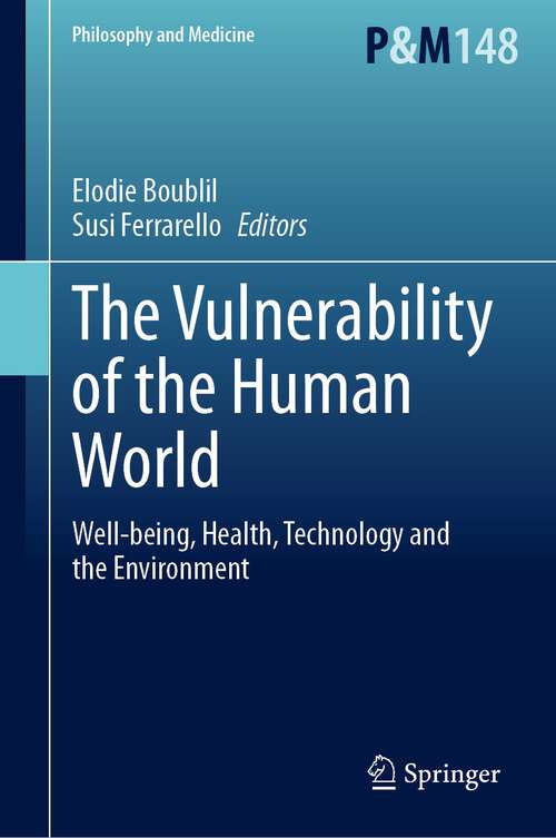 Book cover of The Vulnerability of the Human World: Well-being, Health, Technology and the Environment (1st ed. 2023) (Philosophy and Medicine #148)