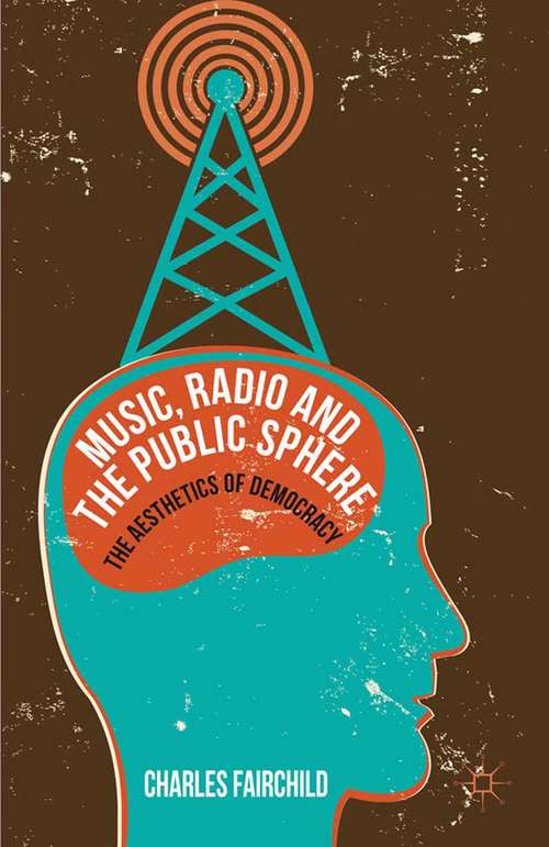 Book cover of Music, Radio and the Public Sphere: The Aesthetics of Democracy (2012)