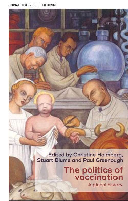 Book cover of The politics of vaccination: A global history (Social Histories Of Medicine Ser.)