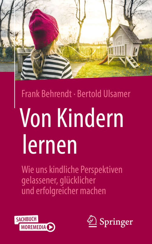 Book cover of Von Kindern lernen: Wie uns kindliche Perspektiven gelassener, glücklicher und erfolgreicher machen (1. Aufl. 2020)