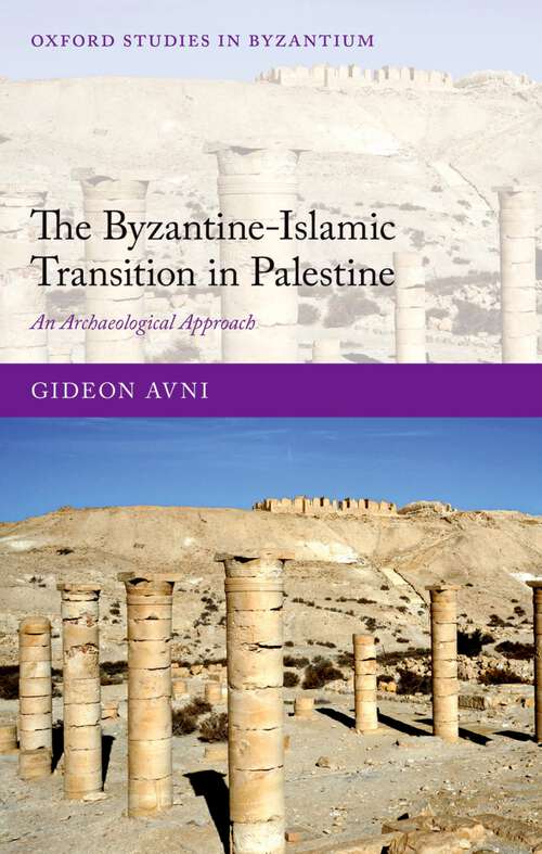 Book cover of The Byzantine-islamic Transition In Palestine: An Archaeological Approach (Oxford Studies in Byzantium)