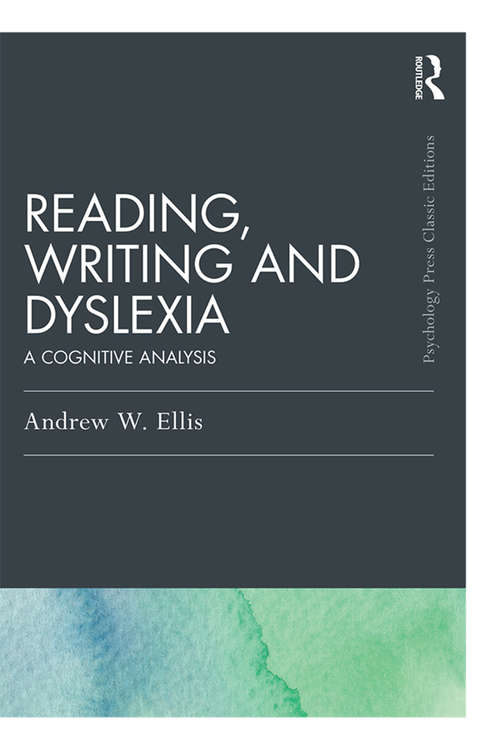 Book cover of Reading, Writing and Dyslexia: A Cognitive Analysis (Psychology Press & Routledge Classic Editions)