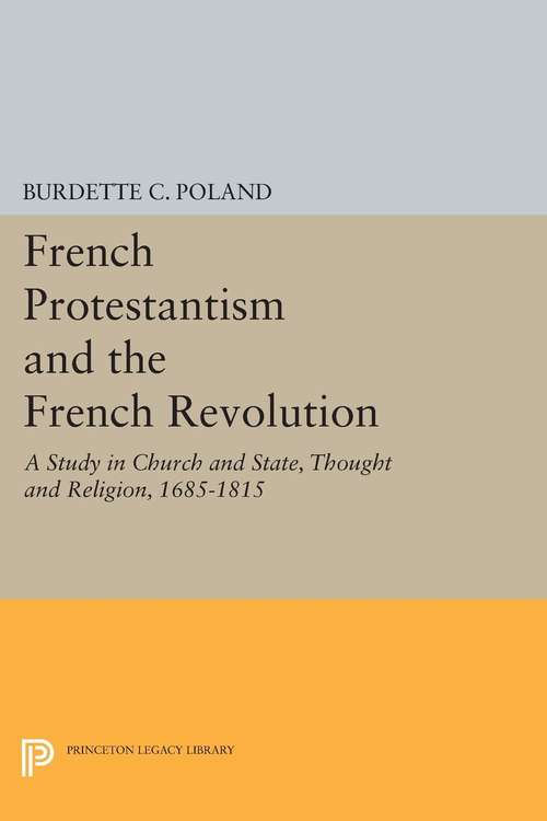 Book cover of French Protestantism and the French Revolution: Church and State, Thought and Religion, 1685-1815