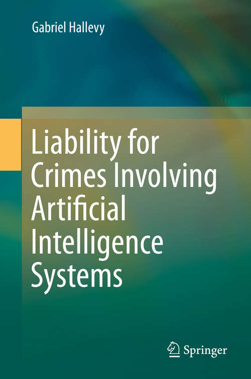 Book cover of Liability for Crimes Involving Artificial Intelligence Systems (2015)