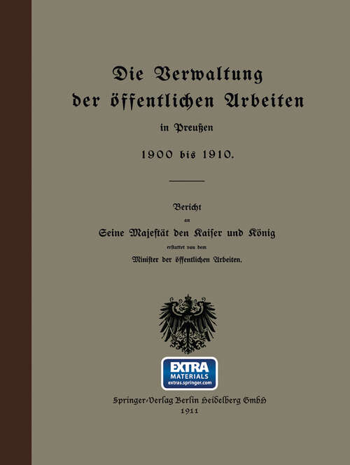 Book cover of Die Verwaltung der öffentlichen Arbeiten in Preußen 1900 bis 1910: Bericht an Seine Majestät den Raiser und Rönig (1911)