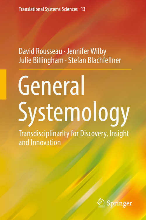 Book cover of General Systemology: Transdisciplinarity for Discovery, Insight and Innovation (1st ed. 2018) (Translational Systems Sciences #13)