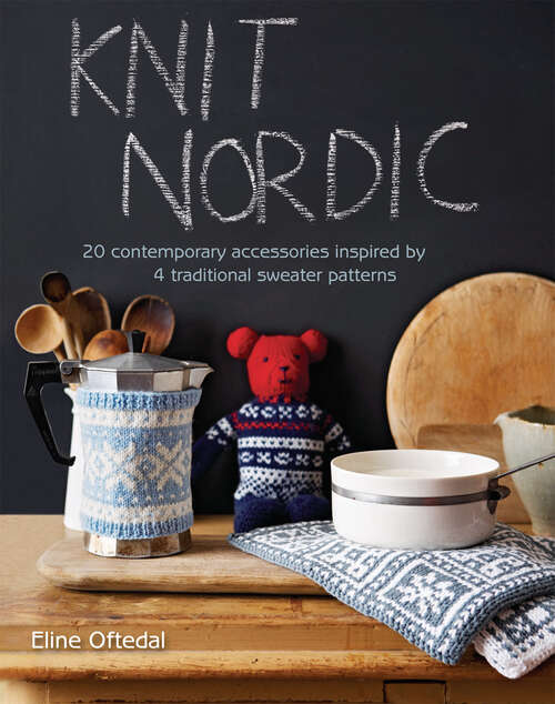 Book cover of Knit Nordic: 20 Contemporary Accessories Inspired By 4 Traditional Sweater Patterns (ePub edition)