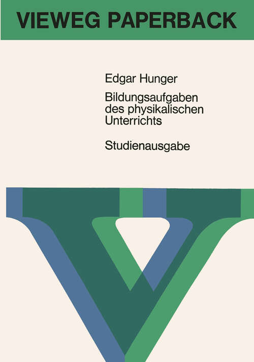 Book cover of Bildungsaufgaben des physikalischen Unterrichts: Ein Beitrag zum Problem der Stoffauswahl für höhere Schulen (2. Aufl. 1966)