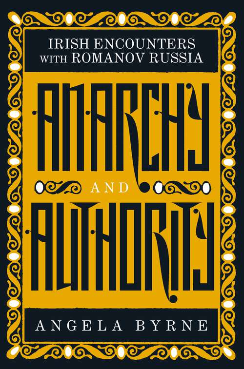 Book cover of Anarchy and Authority: Irish Encounters With Romanov Russia