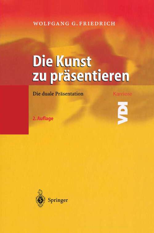 Book cover of Die Kunst zu präsentieren: Die duale Präsentation (2. Aufl. 2003) (VDI-Buch)