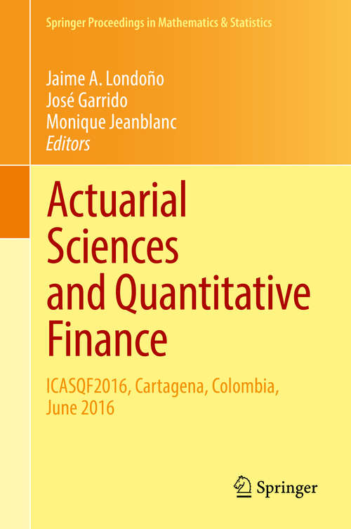 Book cover of Actuarial Sciences and Quantitative Finance: ICASQF2016, Cartagena, Colombia, June 2016 (Springer Proceedings in Mathematics & Statistics #214)