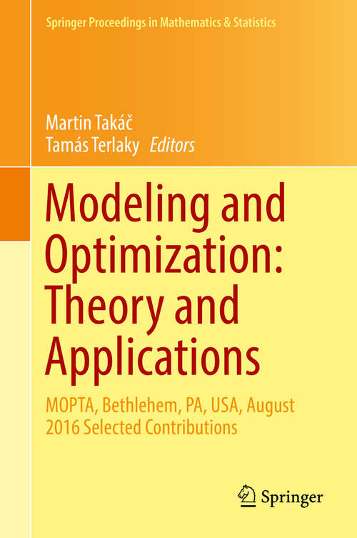 Book cover of Modeling and Optimization: MOPTA, Bethlehem, PA, USA, August 2016   Selected Contributions (Springer Proceedings in Mathematics & Statistics #213)