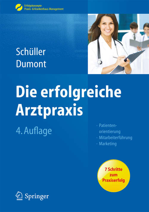 Book cover of Die erfolgreiche Arztpraxis: Patientenorientierung - Mitarbeiterführung - Marketing (4. Aufl. 2013) (Erfolgskonzepte Praxis- & Krankenhaus-Management)