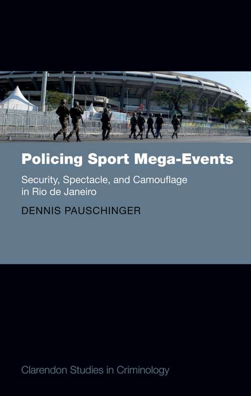 Book cover of Policing Sport Mega-Events: Security, Spectacle, and Camouflage in Rio de Janeiro (Clarendon Studies in Criminology)