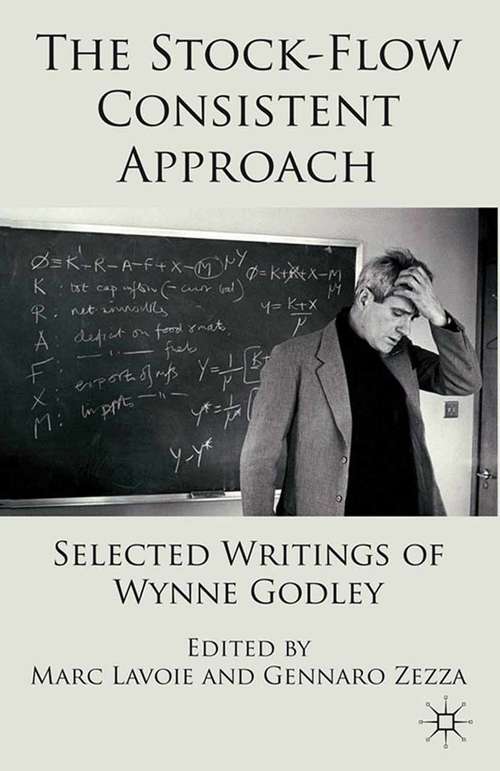 Book cover of The Stock-Flow Consistent Approach: Selected Writings of Wynne Godley (2012)
