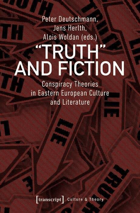 Book cover of »Truth« and Fiction: Conspiracy Theories in Eastern European Culture and Literature (Edition Kulturwissenschaft #193)