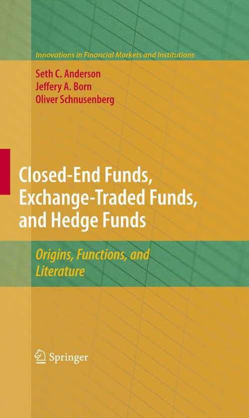 Book cover of Closed-End Funds, Exchange-Traded Funds, and Hedge Funds: Origins, Functions, and Literature (2010) (Innovations in Financial Markets and Institutions #18)