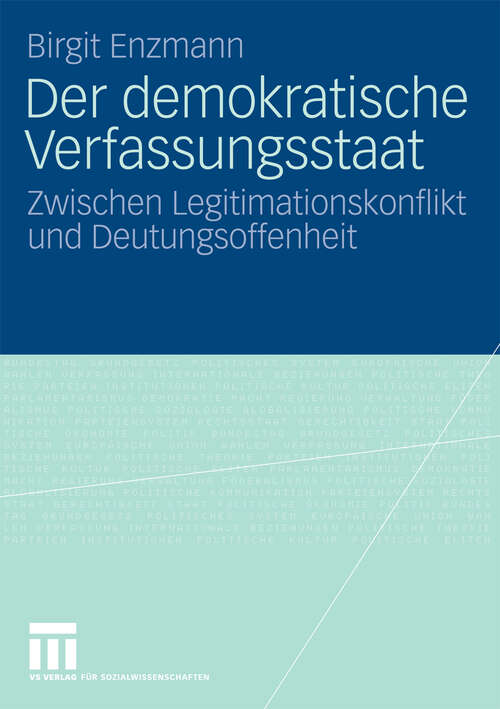 Book cover of Der demokratische Verfassungsstaat: Zwischen Legitimationskonflikt und Deutungsoffenheit (2009)