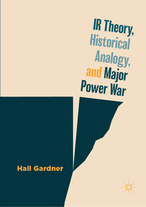Book cover of IR Theory, Historical Analogy, and Major Power War (1st ed. 2019)