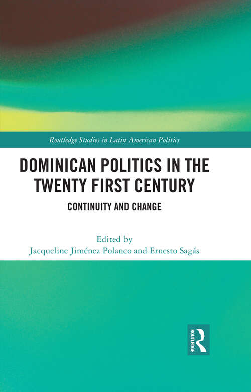 Book cover of Dominican Politics in the Twenty First Century: Continuity and Change (Routledge Studies in Latin American Politics)