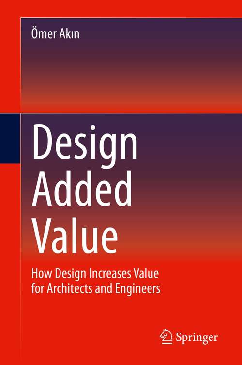 Book cover of Design Added Value: How Design Increases Value for Architects and Engineers (1st ed. 2022)