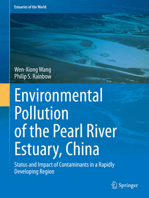 Book cover of Environmental Pollution of the Pearl River Estuary, China: Status and Impact of Contaminants in a Rapidly Developing Region (1st ed. 2020) (Estuaries of the World)