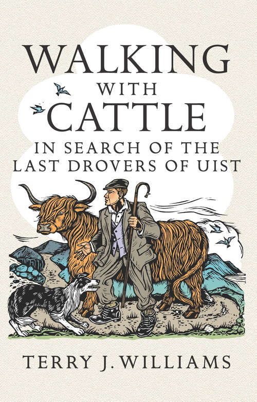 Book cover of Walking With Cattle: In Search of the Last Drovers of Uist