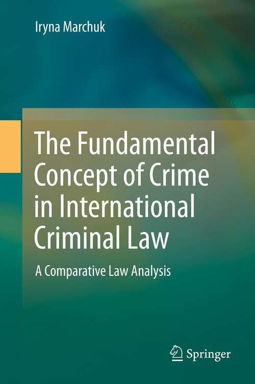 Book cover of The Fundamental Concept of Crime in International Criminal Law: A Comparative Law Analysis (2014)