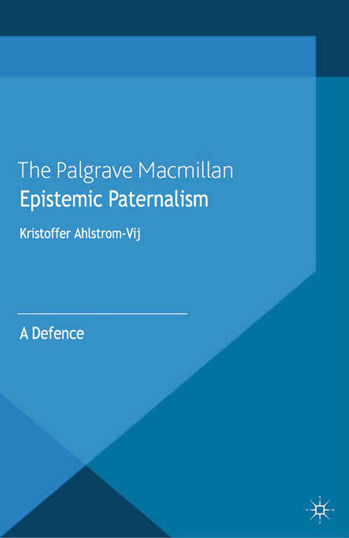 Book cover of Epistemic Paternalism: A Defence (2013)