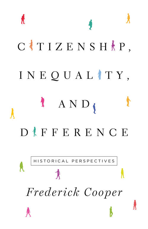 Book cover of Citizenship, Inequality, and Difference: Historical Perspectives (The Lawrence Stone Lectures #9)