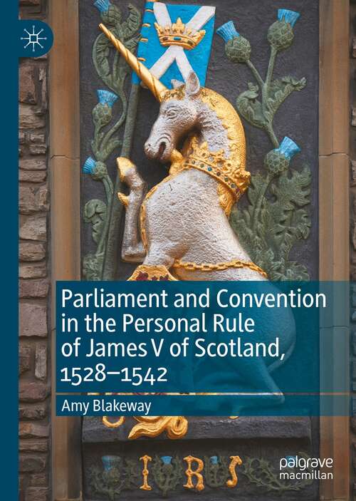 Book cover of Parliament and Convention in the Personal Rule of James V of Scotland, 1528–1542 (1st ed. 2022)