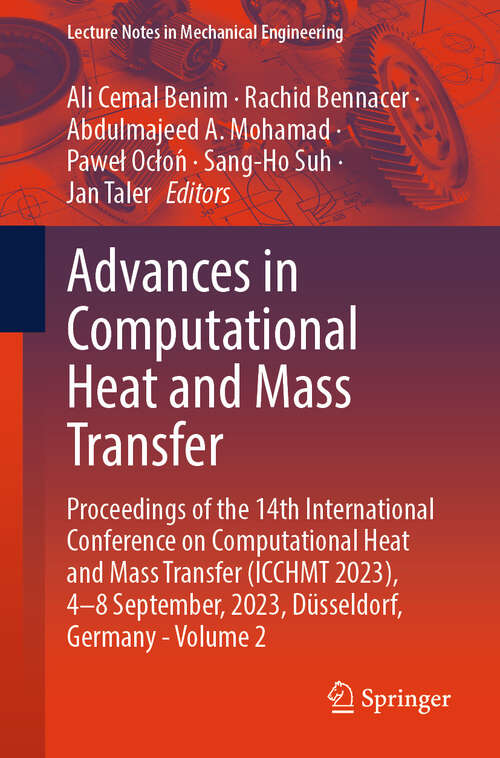 Book cover of Advances in Computational Heat and Mass Transfer: Proceedings of the 14th International Conference on Computational Heat and Mass Transfer (ICCHMT 2023), 4-8 September, 2023, Düsseldorf, Germany - Volume 2 (2024) (Lecture Notes in Mechanical Engineering)