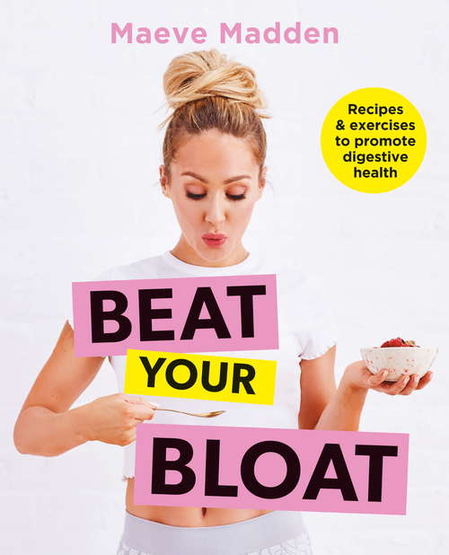 Book cover of Beat your Bloat: Recipes & exercises to promote digestive health