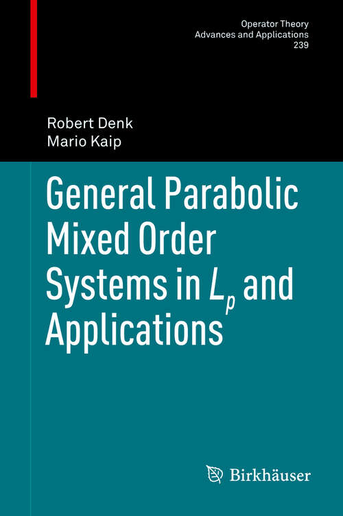 Book cover of General Parabolic Mixed Order Systems in Lp and Applications (2013) (Operator Theory: Advances and Applications #239)