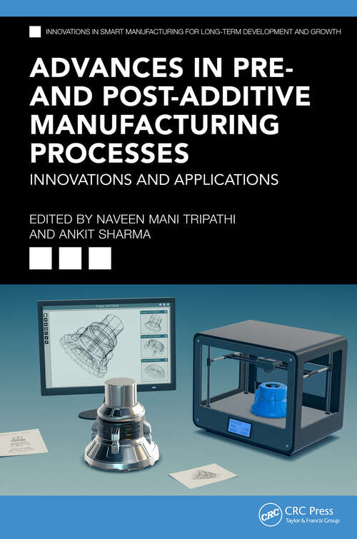 Book cover of Advances in Pre- and Post-Additive Manufacturing Processes: Innovations and Applications (Innovations in Smart Manufacturing for Long-Term Development and Growth)